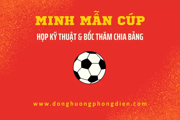 Tổng kết buổi họp kỹ thuật và bốc thăm chia bảng